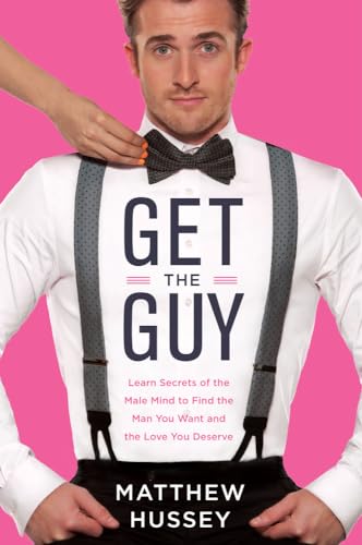 Get the Guy: Learn Secrets of the Male Mind to Find the Man You Want and the Love You Deserve von Harper